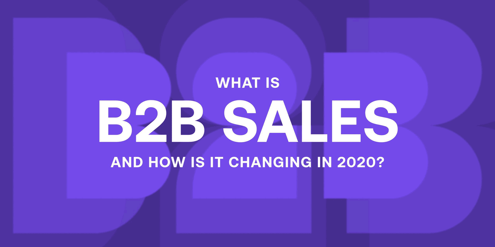 What Is B2B Business To Business Sales And How Is It Changing 