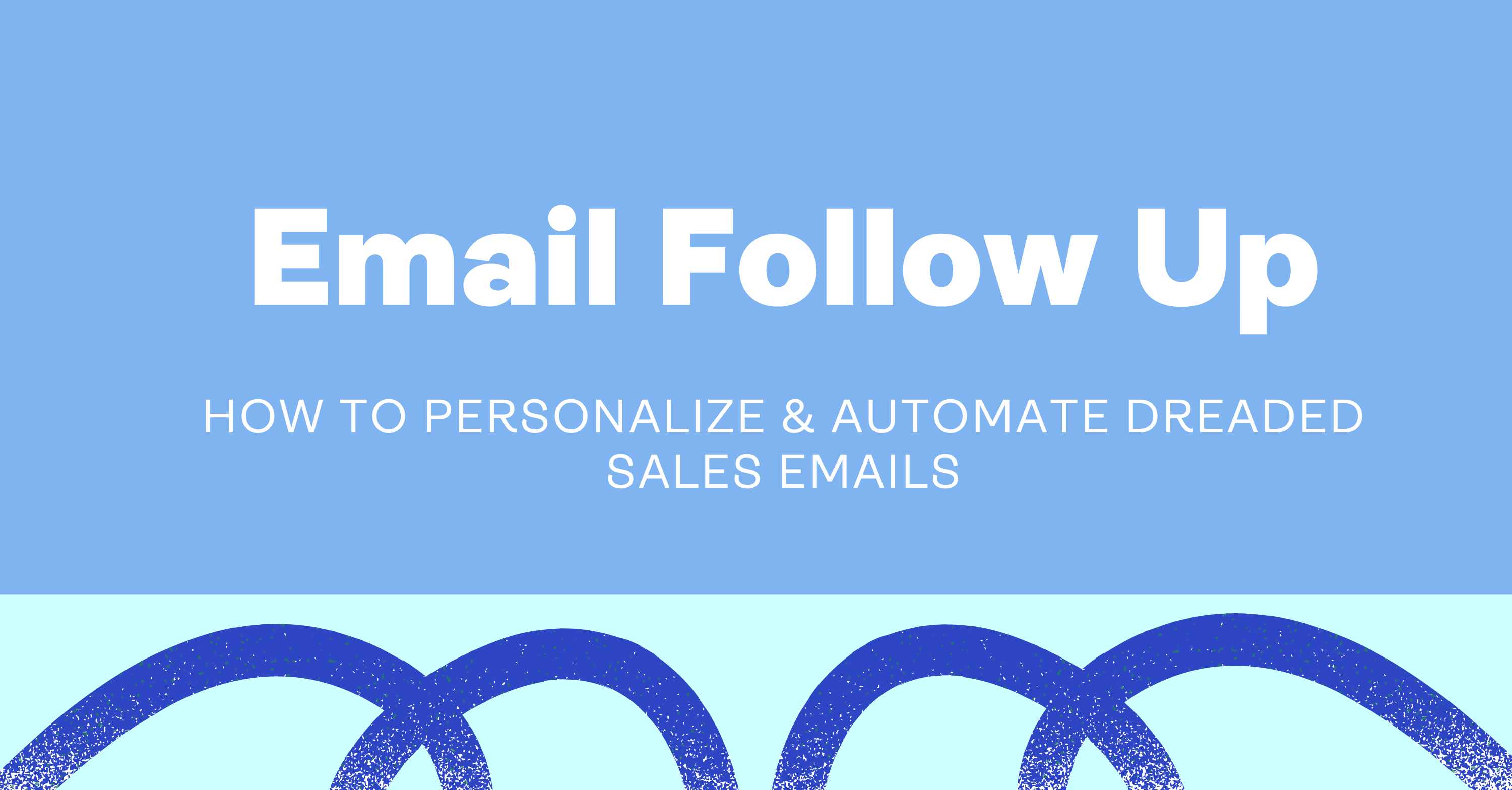 Email Follow Up: How to Personalize & Automate Sales Emails