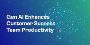 Gen AI Enhances Customer Success Team Productivity